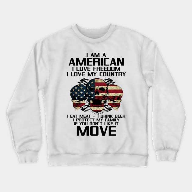 I Am American, I Love Freedom, I Love My Country Crewneck Sweatshirt by AlphaDistributors